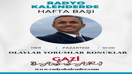 Gazi Başsarı ile Hafta Başı-Olaylar, Yorumlar, Konuklar programı her pazartesi saat: 10.00' da Radyo Kaldender' de sizlerle...
